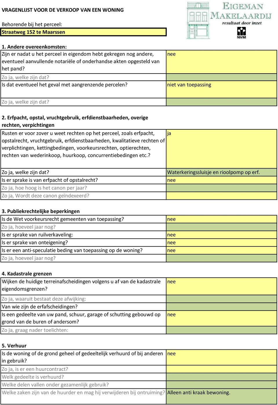 Is dat eventueel het geval met aangrenzende percelen? niet van toepassing Zo ja, welke zijn dat? 2.