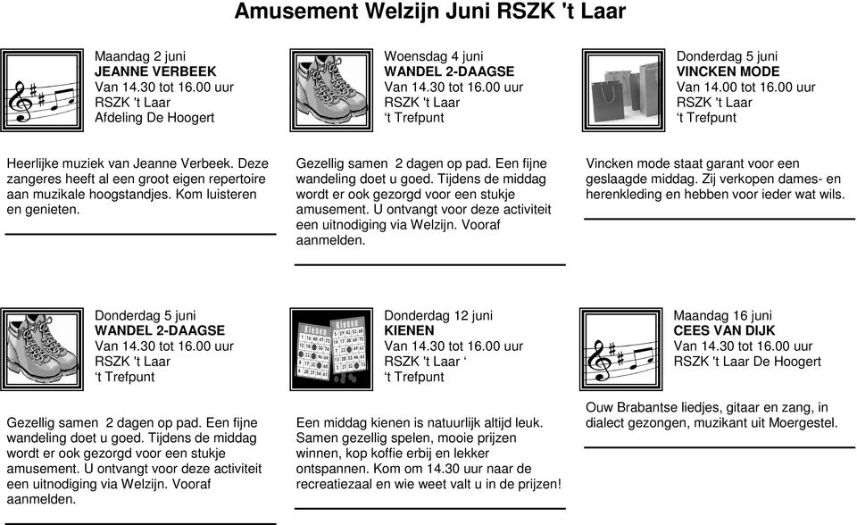 Tijdens de middag wordt er ook gezorgd voor een stukje amusement. U ontvangt voor deze activiteit een uitnodiging via Welzijn. Vooraf aanmelden. Vincken mode staat garant voor een geslaagde middag.