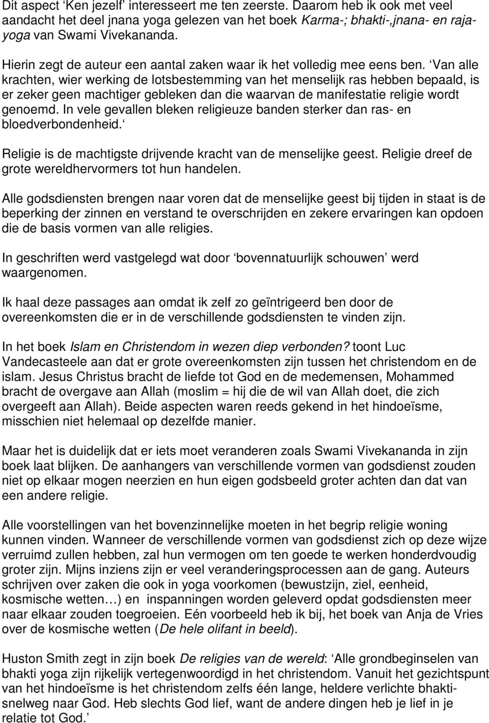 Van alle krachten, wier werking de lotsbestemming van het menselijk ras hebben bepaald, is er zeker geen machtiger gebleken dan die waarvan de manifestatie religie wordt genoemd.