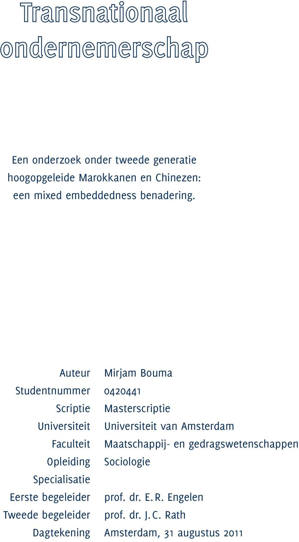 Auteur Mirjam Bouma Studentnummer 0420441 Scriptie Masterscriptie Universiteit Universiteit van Amsterdam