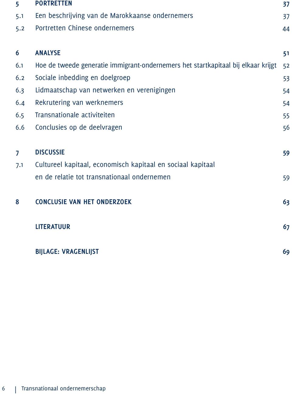 3 Lidmaatschap van netwerken en verenigingen 54 6.4 Rekrutering van werknemers 54 6.5 Transnationale activiteiten 55 6.