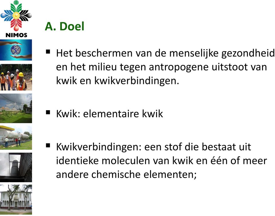 Kwik: elementaire kwik Kwikverbindingen: een stof die bestaat