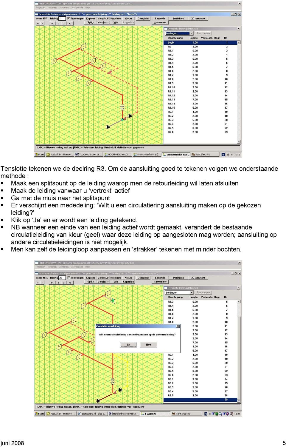 vertrekt actief Ga met de muis naar het splitspunt Er verschijnt een mededeling: Wilt u een circulatiering aansluiting maken op de gekozen leiding?