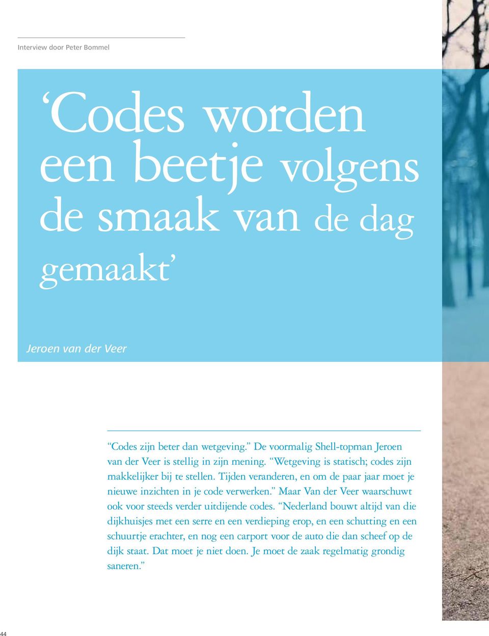 Tijden veranderen, en om de paar jaar moet je nieuwe inzichten in je code verwerken. Maar Van der Veer waarschuwt ook voor steeds verder uitdijende codes.