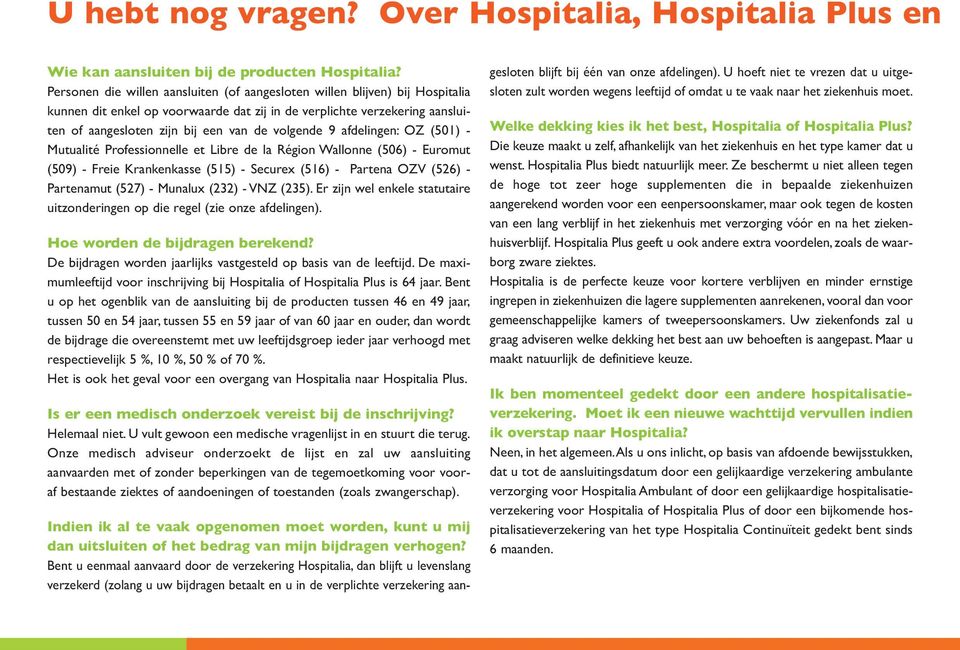 volgende 9 afdelingen: OZ (501) - Mutualité Professionnelle et Libre de la Région Wallonne (506) - Euromut (509) - Freie Krankenkasse (515) - Securex (516) - Partena OZV (526) - Partenamut (527) -