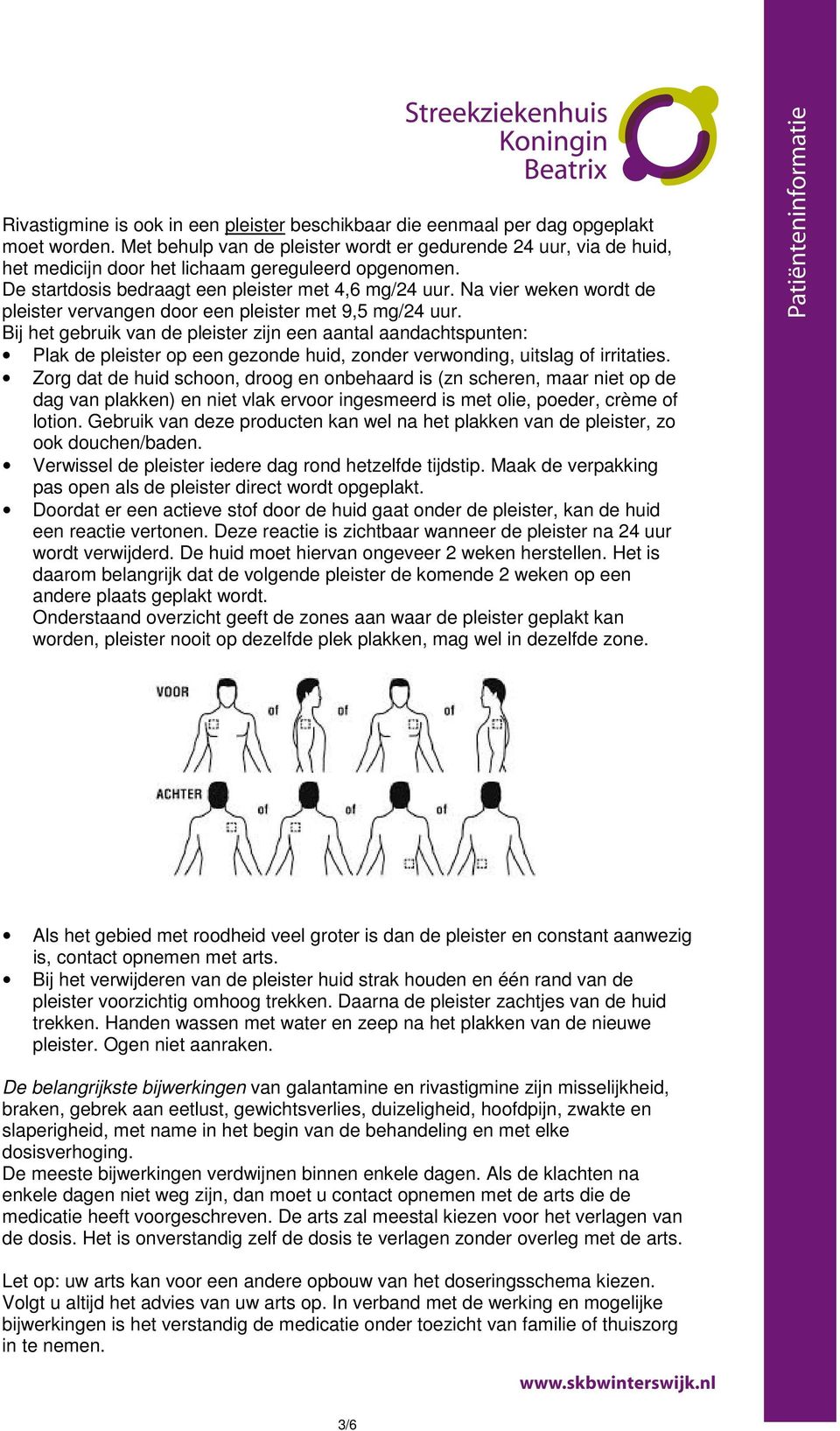 Na vier weken wordt de pleister vervangen door een pleister met 9,5 mg/24 uur.