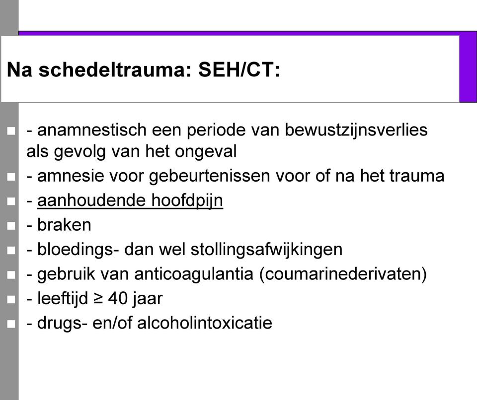 aanhoudende hoofdpijn - braken - bloedings- dan wel stollingsafwijkingen - gebruik