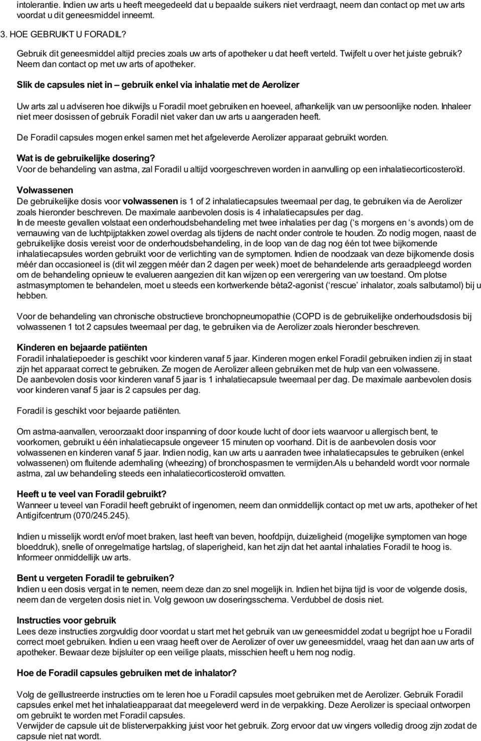 Slik de capsules niet in gebruik enkel via inhalatie met de Aerolizer Uw arts zal u adviseren hoe dikwijls u Foradil moet gebruiken en hoeveel, afhankelijk van uw persoonlijke noden.