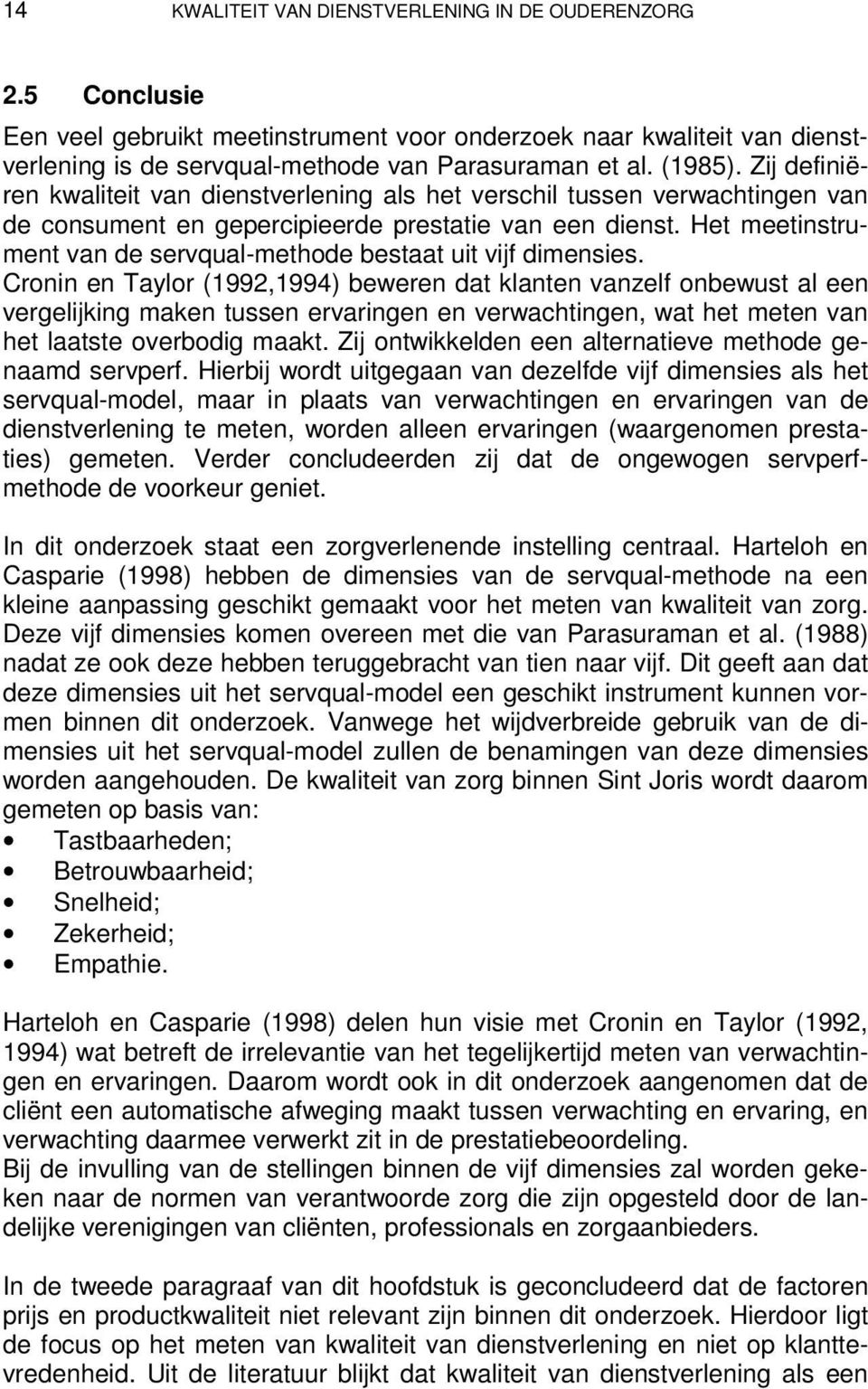 Het meetinstrument van de servqual-methode bestaat uit vijf dimensies.