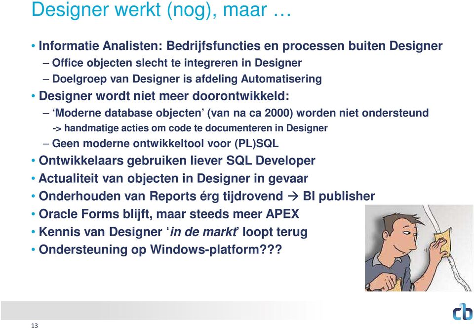 documenteren in Designer Geen moderne ontwikkeltool voor (PL)SQL Ontwikkelaars gebruiken liever SQL Developer Actualiteit van objecten in Designer in gevaar