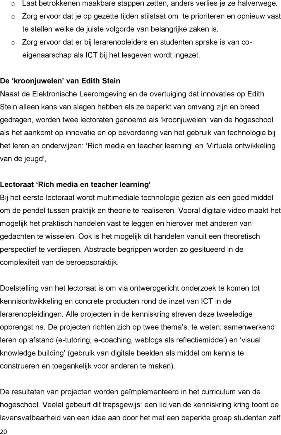 o Zorg ervoor dat er bij lerarenopleiders en studenten sprake is van coeigenaarschap als ICT bij het lesgeven wordt ingezet.