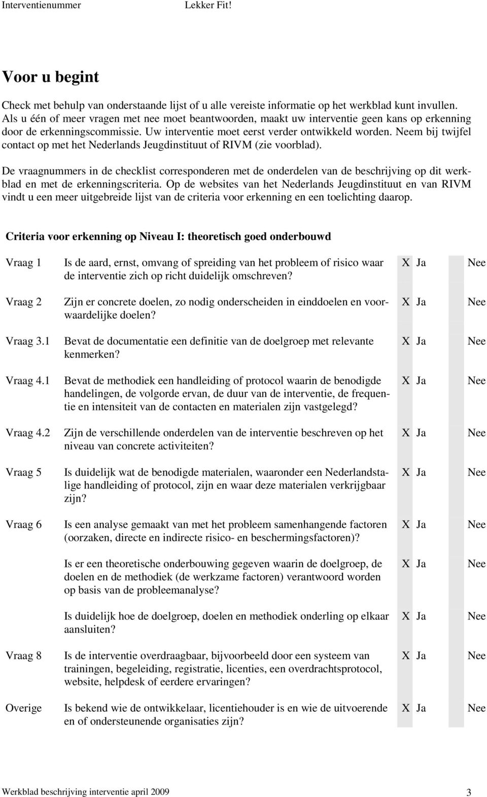 Neem bij twijfel contact op met het Nederlands Jeugdinstituut of RIVM (zie voorblad).