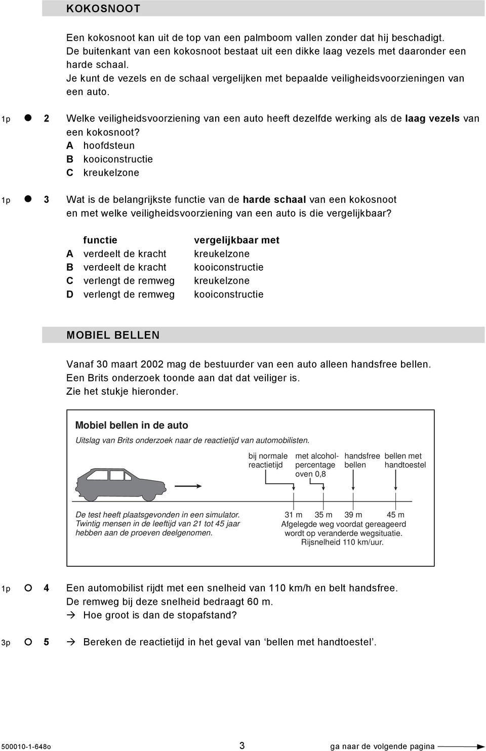 1p 2 Welke veiligheidsvoorziening van een auto heeft dezelfde werking als de laag vezels van een kokosnoot?