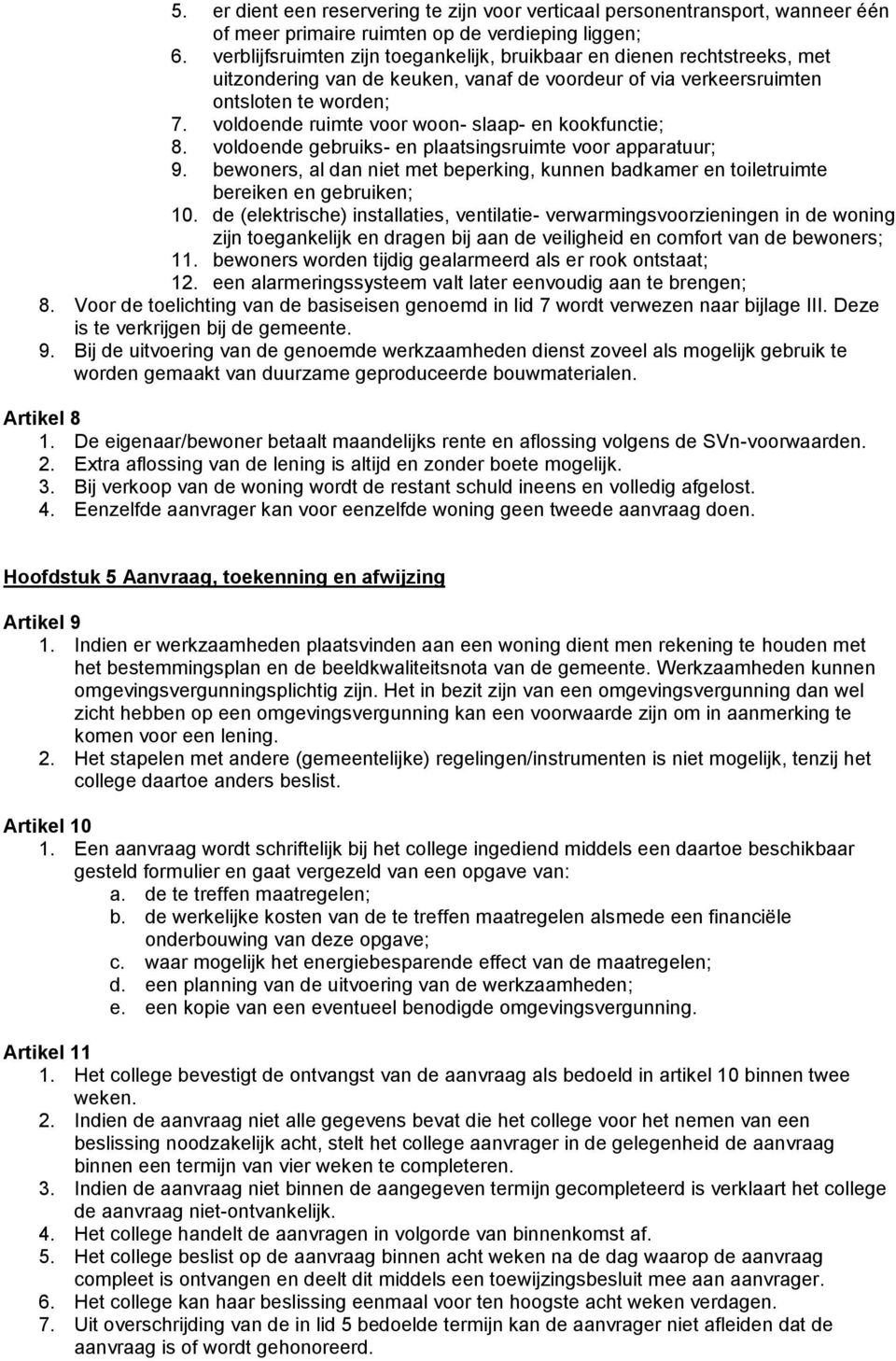 voldoende ruimte voor woon- slaap- en kookfunctie; 8. voldoende gebruiks- en plaatsingsruimte voor apparatuur; 9.