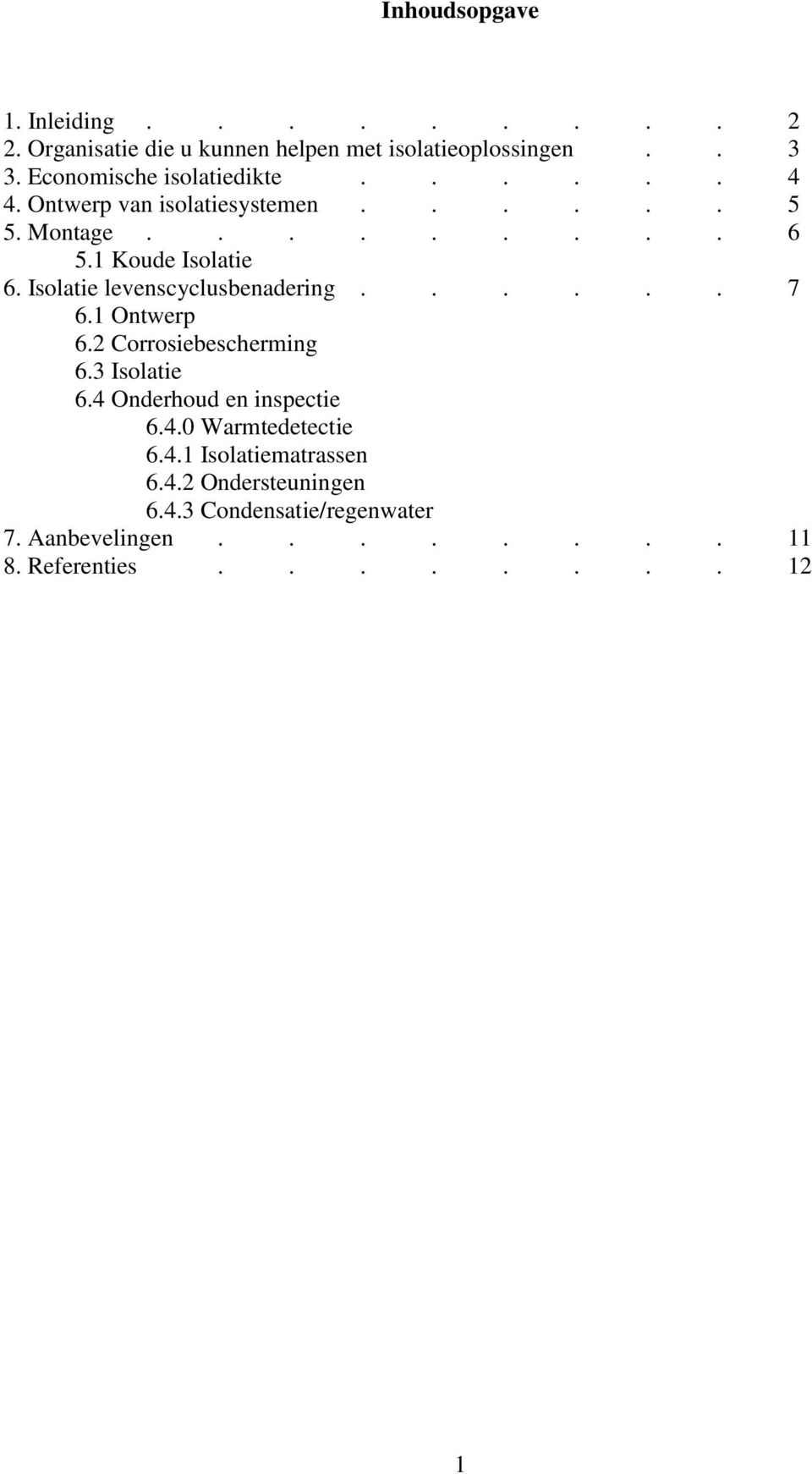 Isolatie levenscyclusbenadering...... 7 6.1 Ontwerp 6.2 Corrosiebescherming 6.3 Isolatie 6.4 Onderhoud en inspectie 6.4.0 Warmtedetectie 6.