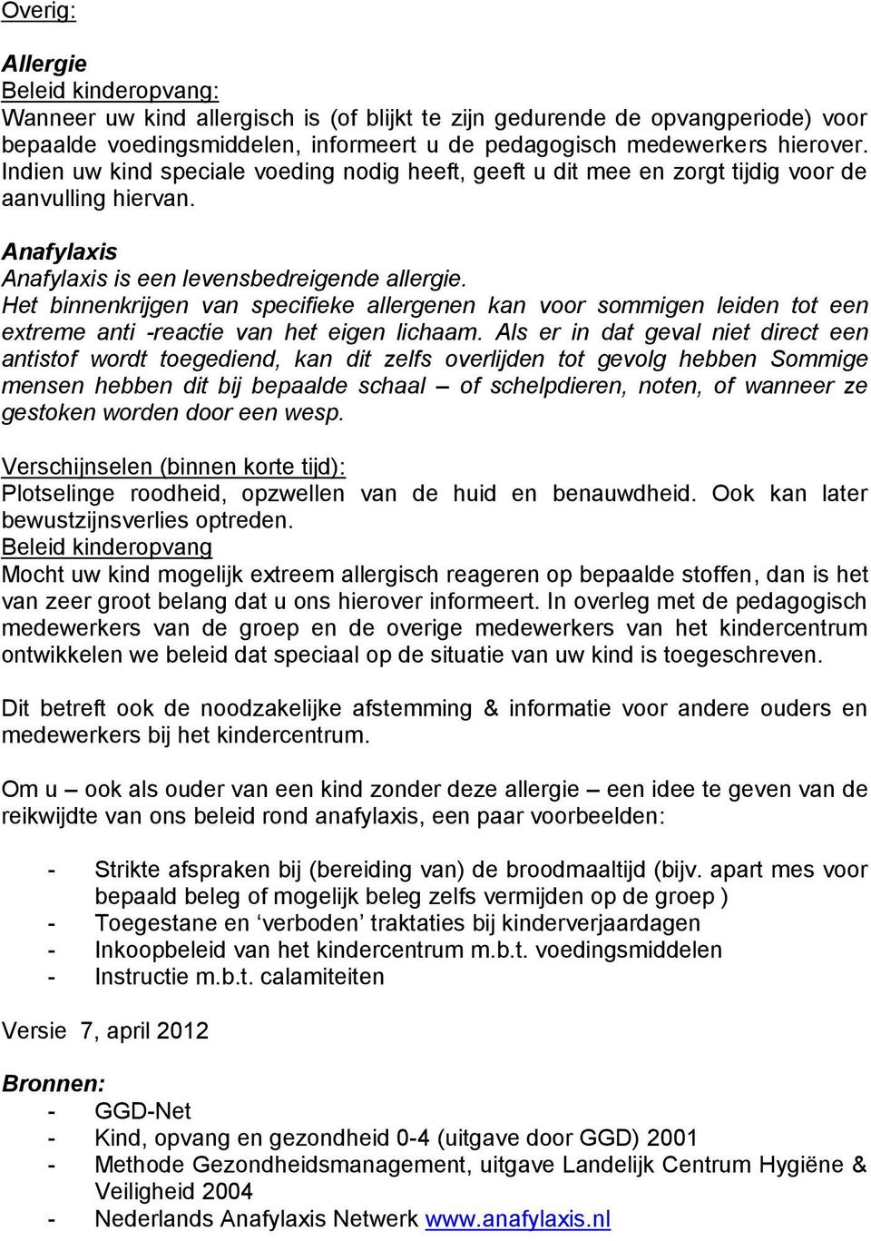 Het binnenkrijgen van specifieke allergenen kan voor sommigen leiden tot een extreme anti -reactie van het eigen lichaam.