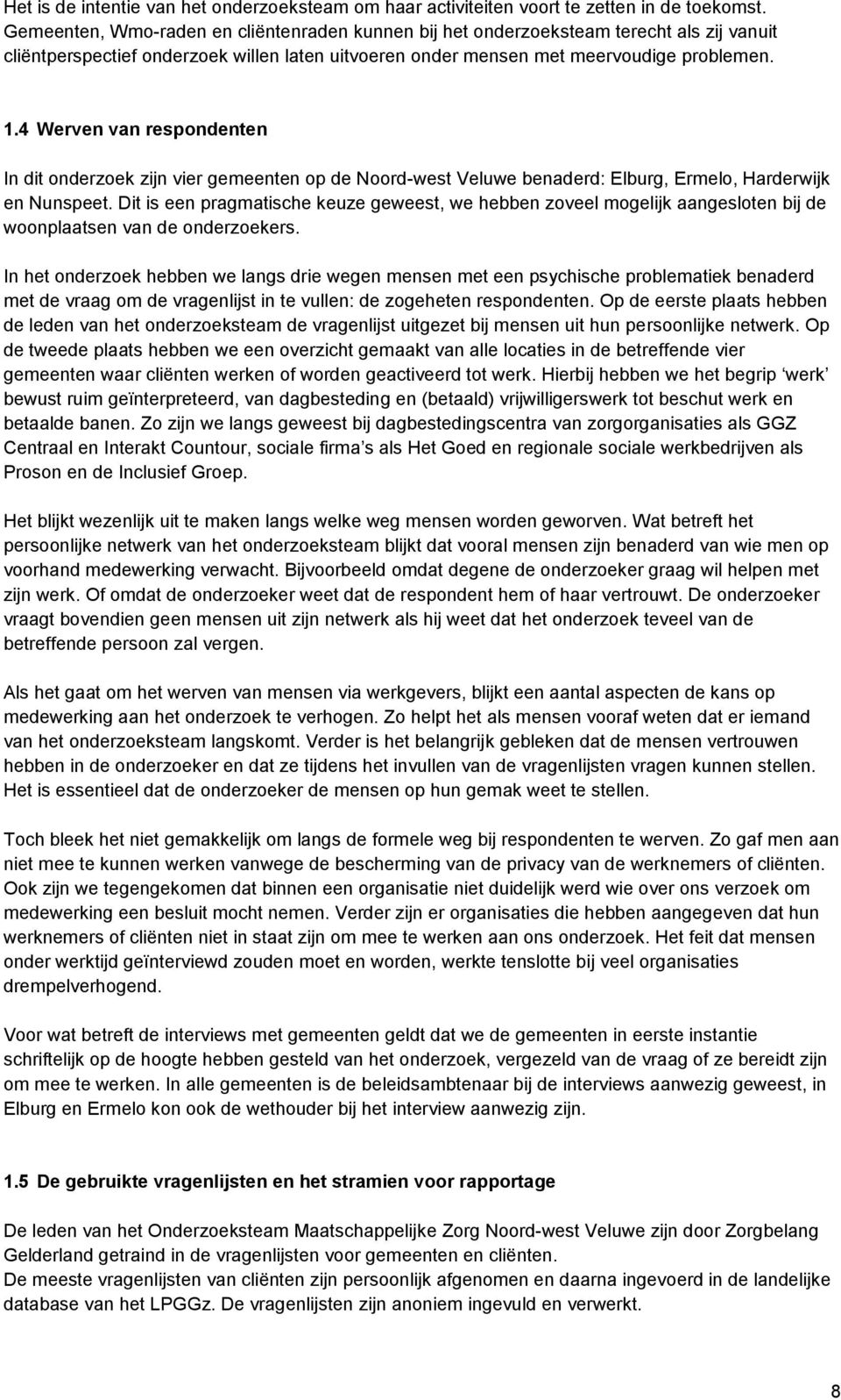 4 Werven van respondenten In dit onderzoek zijn vier gemeenten op de Noord-west Veluwe benaderd: Elburg, Ermelo, Harderwijk en Nunspeet.