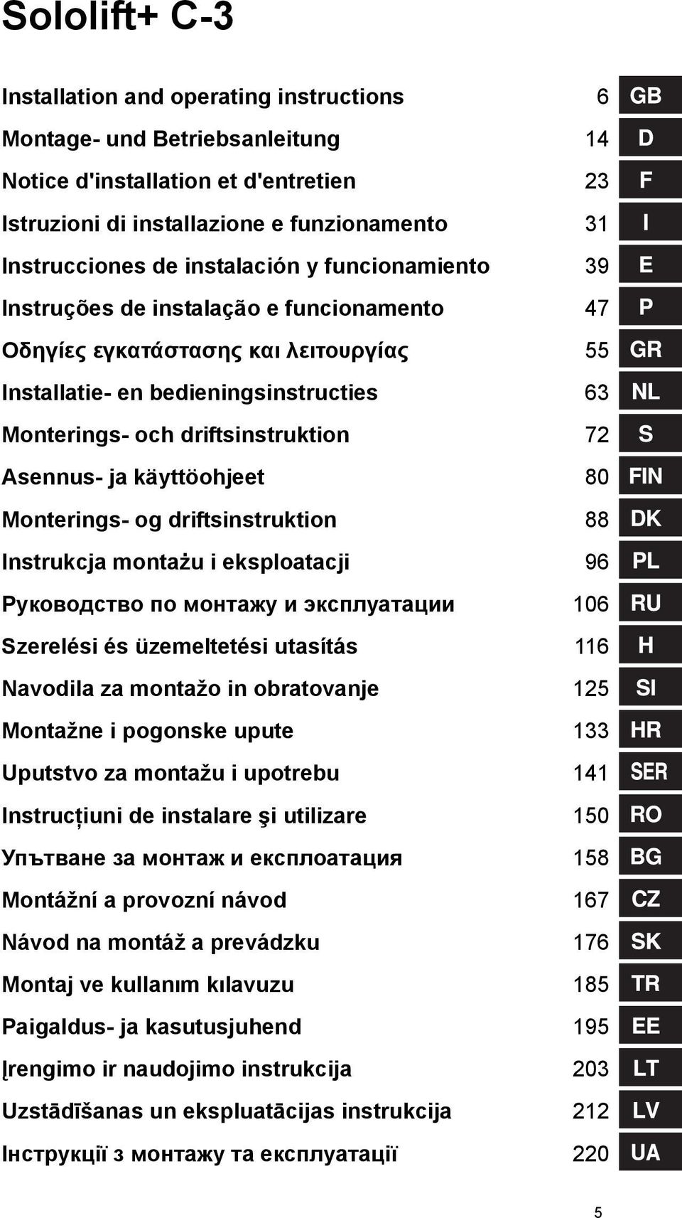 Asennus- ja käyttöohjeet 80 Monterings- og driftsinstruktion 88 Instrukcja montażu i eksploatacji 96 Руководство по монтажу и эксплуатации 106 Szerelési és üzemeltetési utasítás 116 Navodila za