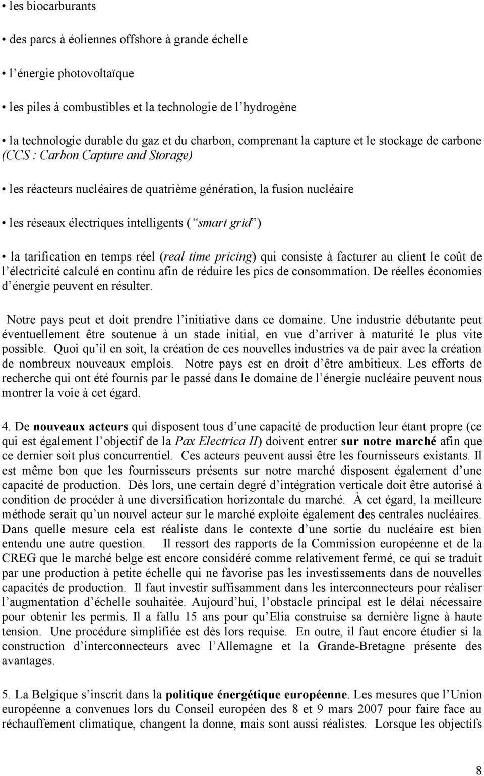 grid ) la tarification en temps réel (real time pricing) qui consiste à facturer au client le coût de l électricité calculé en continu afin de réduire les pics de consommation.