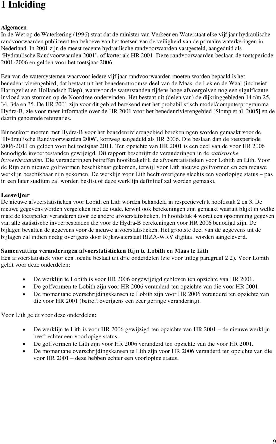 Deze randvoorwaarden beslaan de toetsperiode 2001-2006 en gelden voor het toetsjaar 2006.