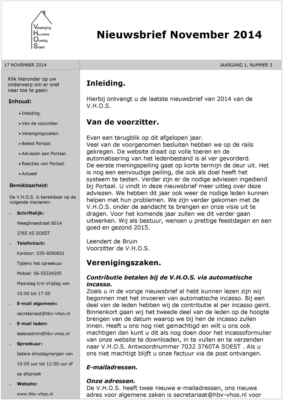 is bereikbaar op de volgende manieren: Schriftelijk: Weegbreestraat 601A 3765 XS SOEST Telefonisch: Kantoor: 035-6090601 Tijdens het spreekuur Inleiding.