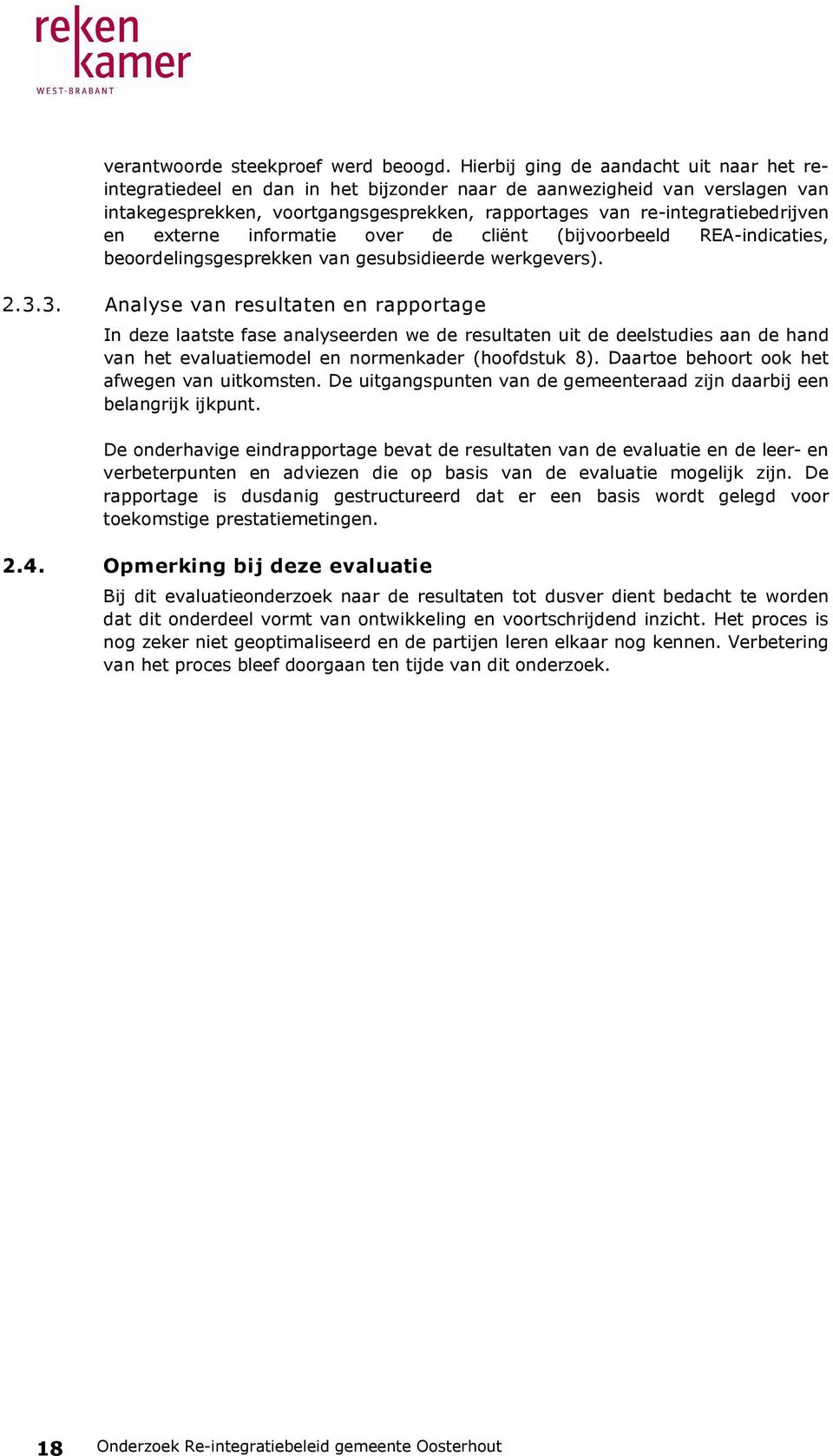 externe informatie over de cliënt (bijvoorbeeld REA-indicaties, beoordelingsgesprekken van gesubsidieerde werkgevers). 2.3.