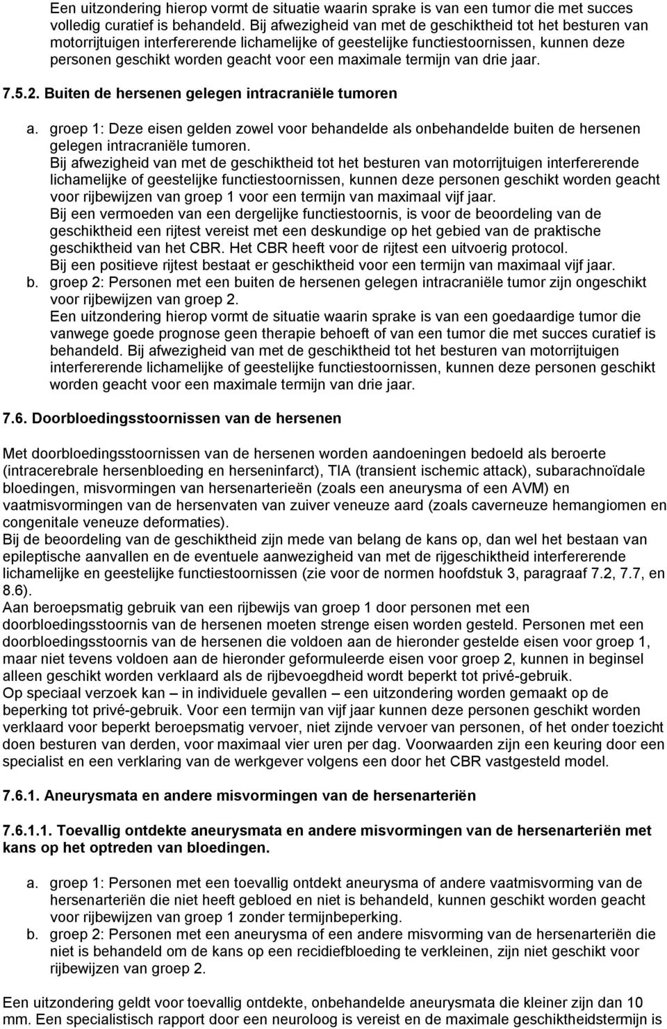 maximale termijn van drie jaar. 7.5.2. Buiten de hersenen gelegen intracraniële tumoren a.