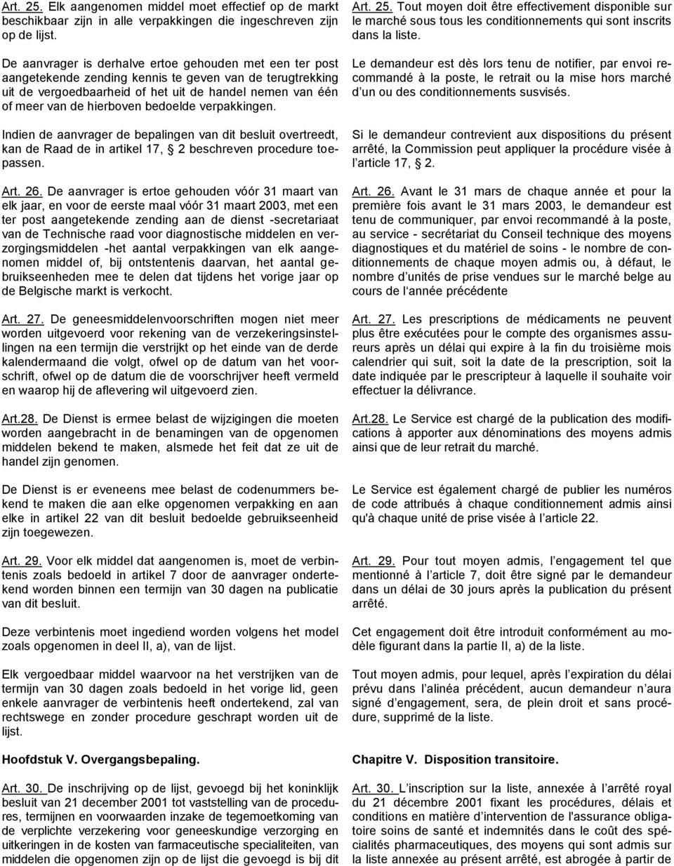 bedoelde verpakkingen. Indien de aanvrager de bepalingen van dit besluit overtreedt, kan de Raad de in artikel 17, 2 beschreven procedure toepassen. Art. 26.