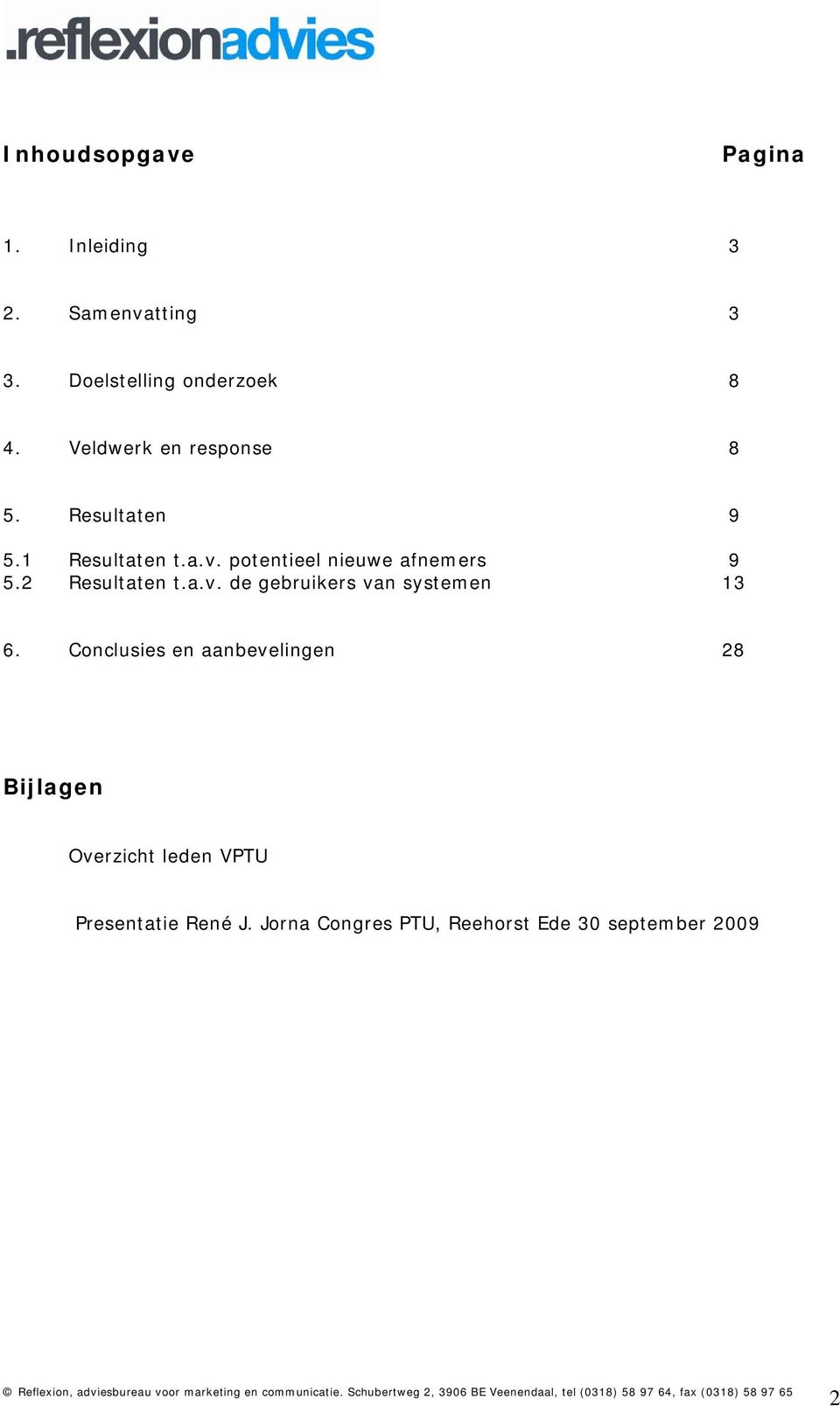 potentieel nieuwe afnemers 9 5.2 Resultaten t.a.v. de gebruikers van systemen 13 6.