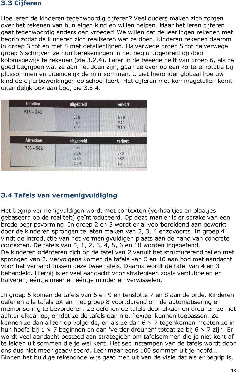 Kinderen rekenen daarom in groep 3 tot en met 5 met getallenlijnen.