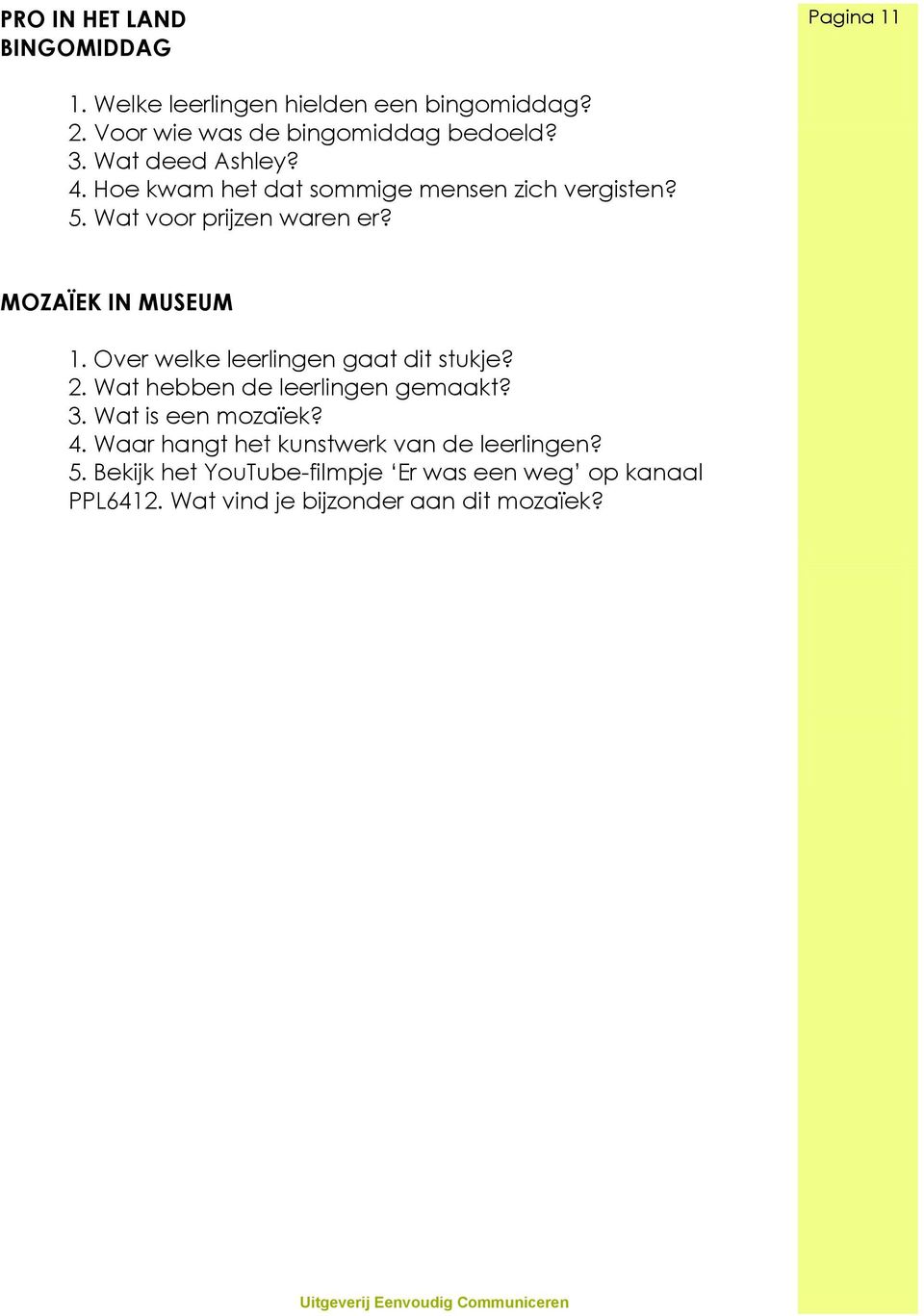 Over welke leerlingen gaat dit stukje? 2. Wat hebben de leerlingen gemaakt? 3. Wat is een mozaïek? 4.