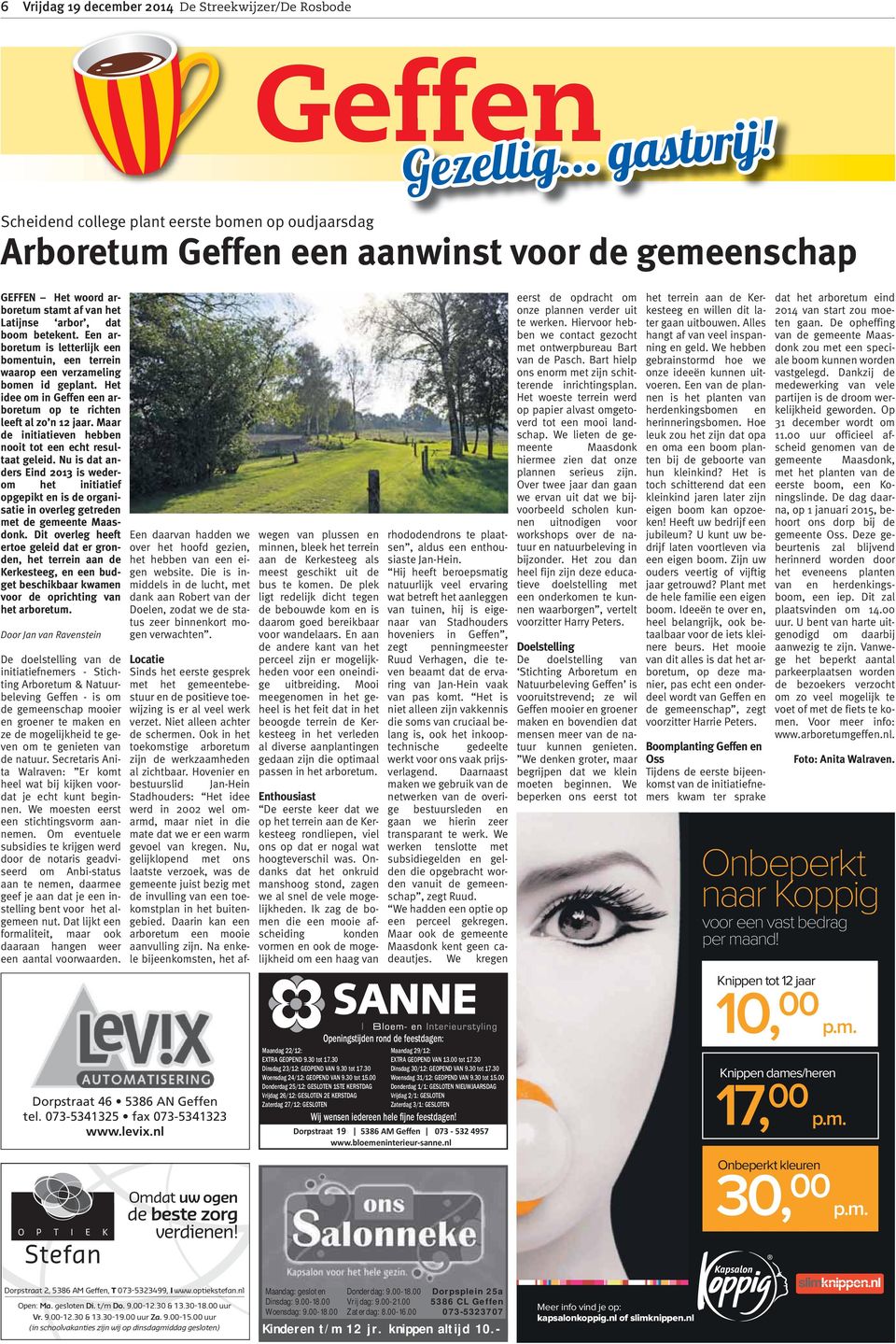 Het idee om in Geffen een arboretum op te richten leeft al zo n 12 jaar. Maar de initiatieven hebben nooit tot een echt resultaat geleid.