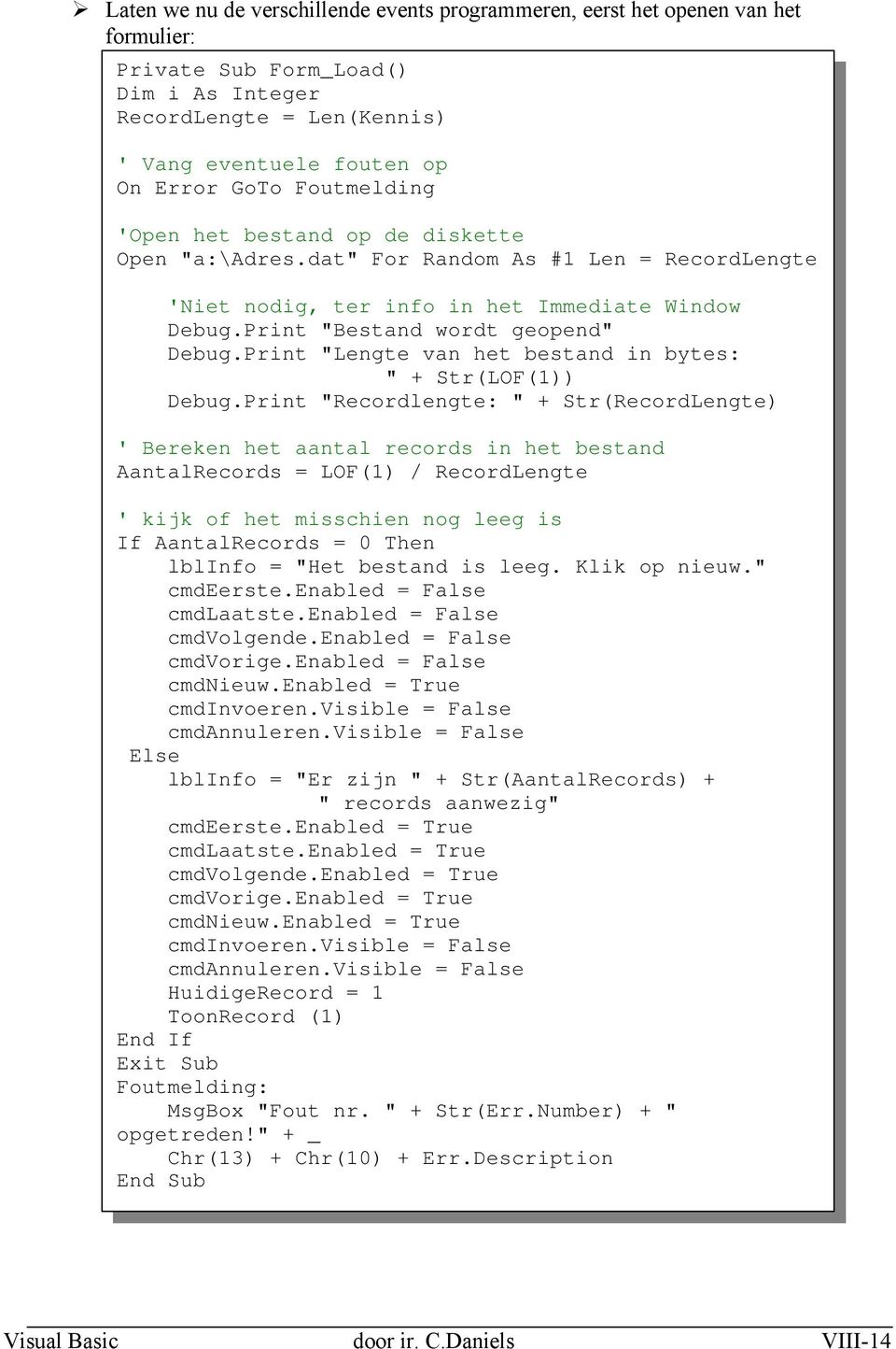 Print "Lengte van het bestand in bytes: " + Str(LOF(1)) Debug.