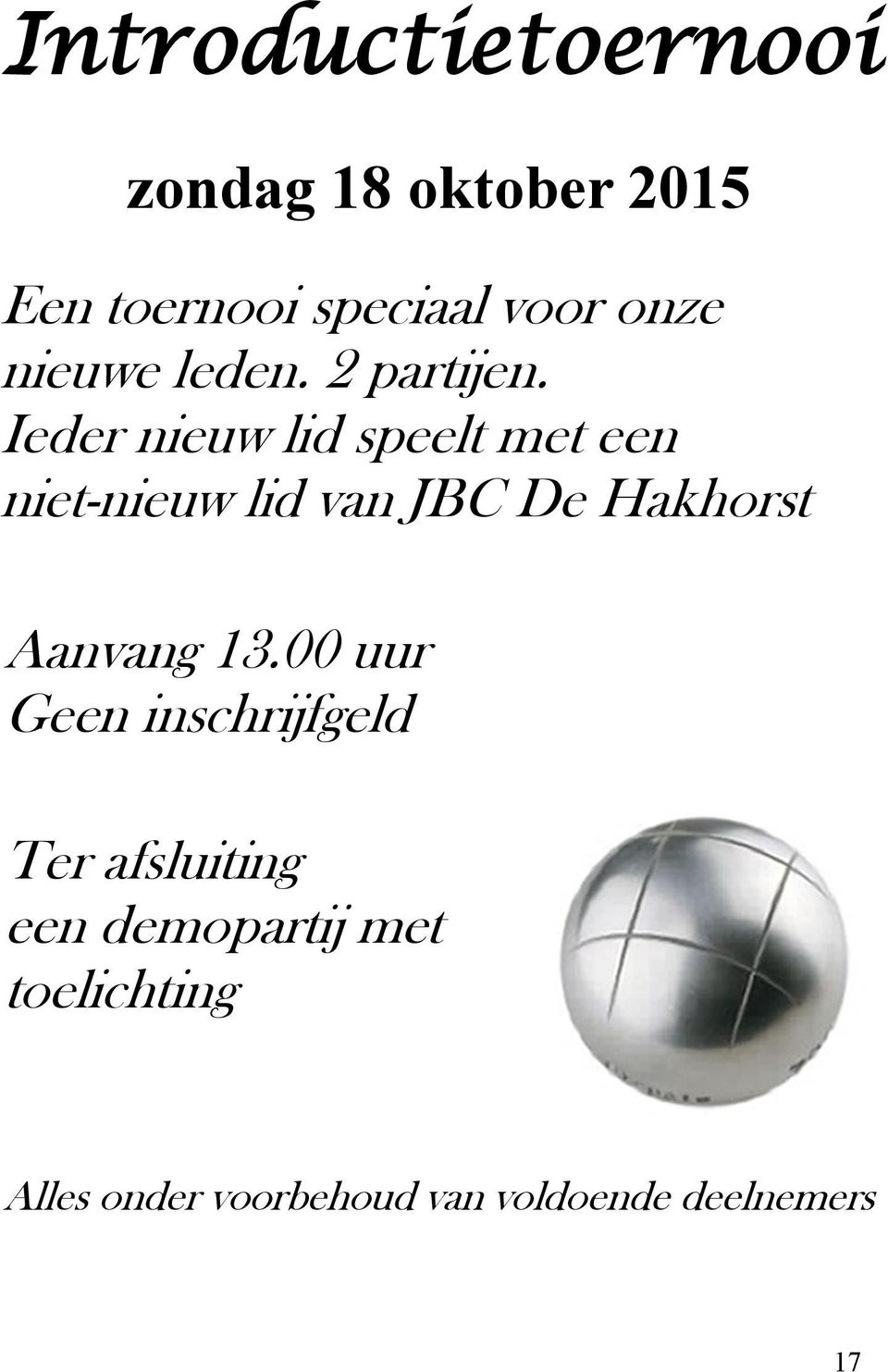 Ieder nieuw lid speelt met een niet-nieuw lid van JBC De Hakhorst Aanvang