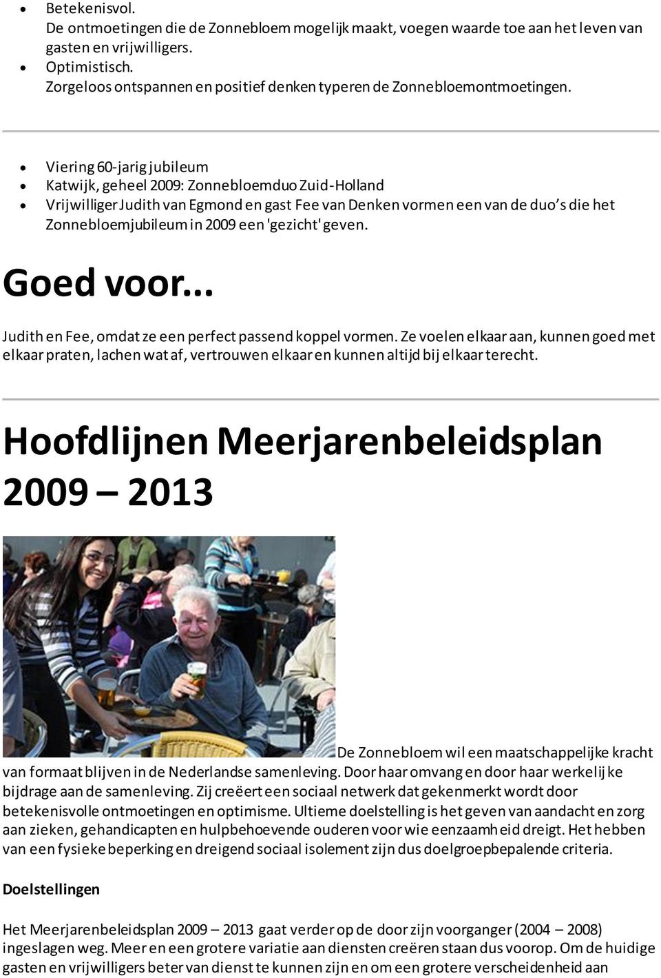 Viering 60-jarig jubileum Katwijk, geheel 2009: Zonnebloemduo Zuid-Holland Vrijwilliger Judith van Egmond en gast Fee van Denken vormen een van de duo s die het Zonnebloemjubileum in 2009 een