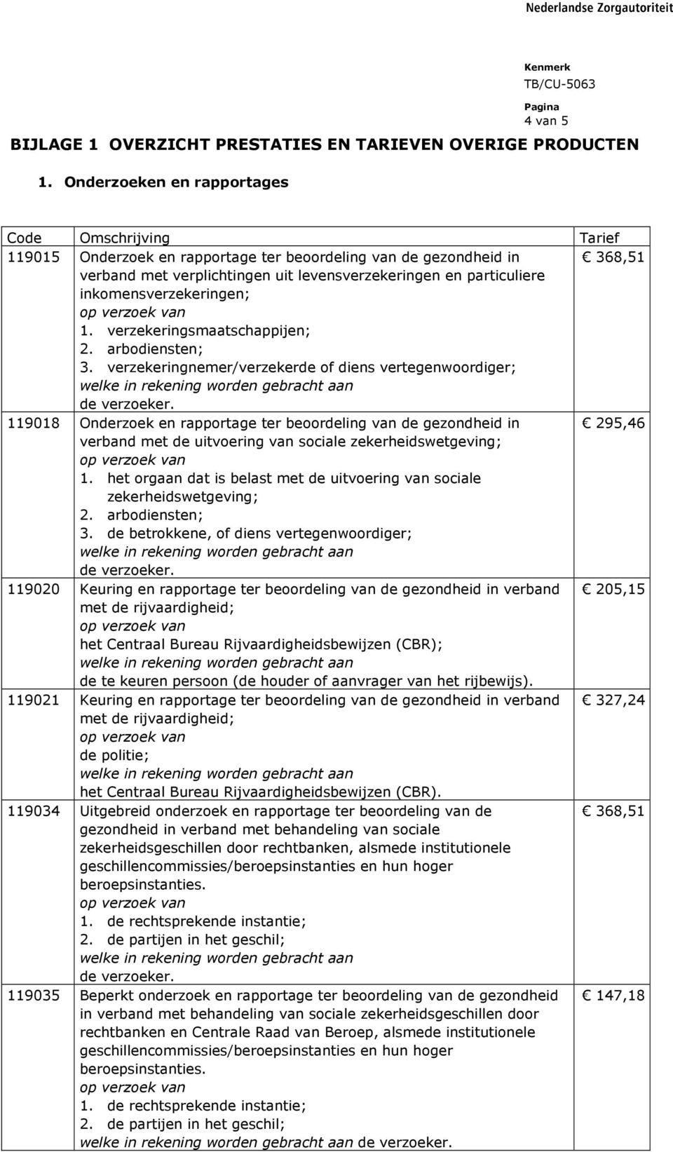 inkomensverzekeringen; 1. verzekeringsmaatschappijen; 2. arbodiensten; 3.