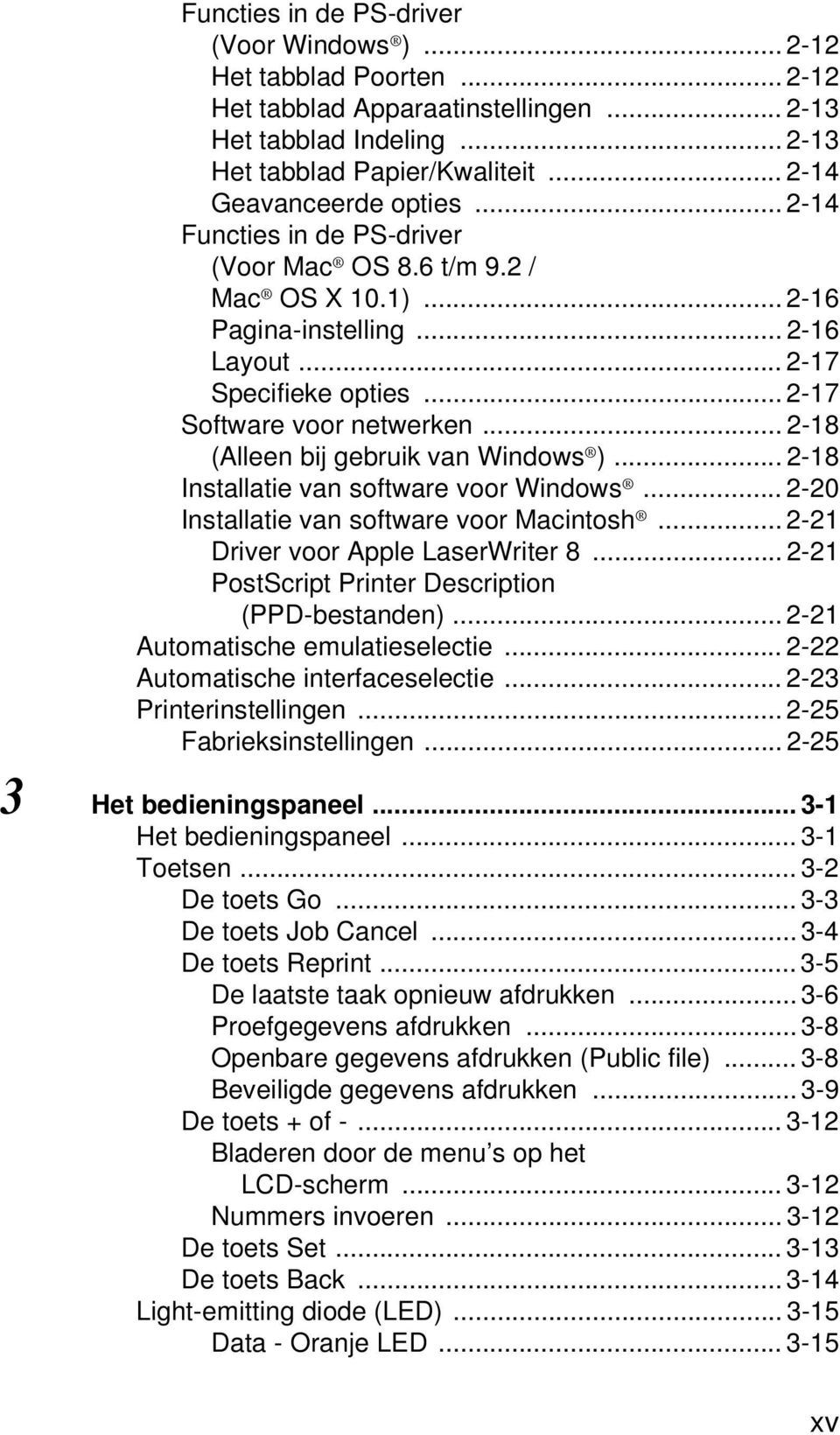 .. 2-18 (Alleen bij gebruik van Windows )... 2-18 Installatie van software voor Windows... 2-20 Installatie van software voor Macintosh... 2-21 Driver voor Apple LaserWriter 8.