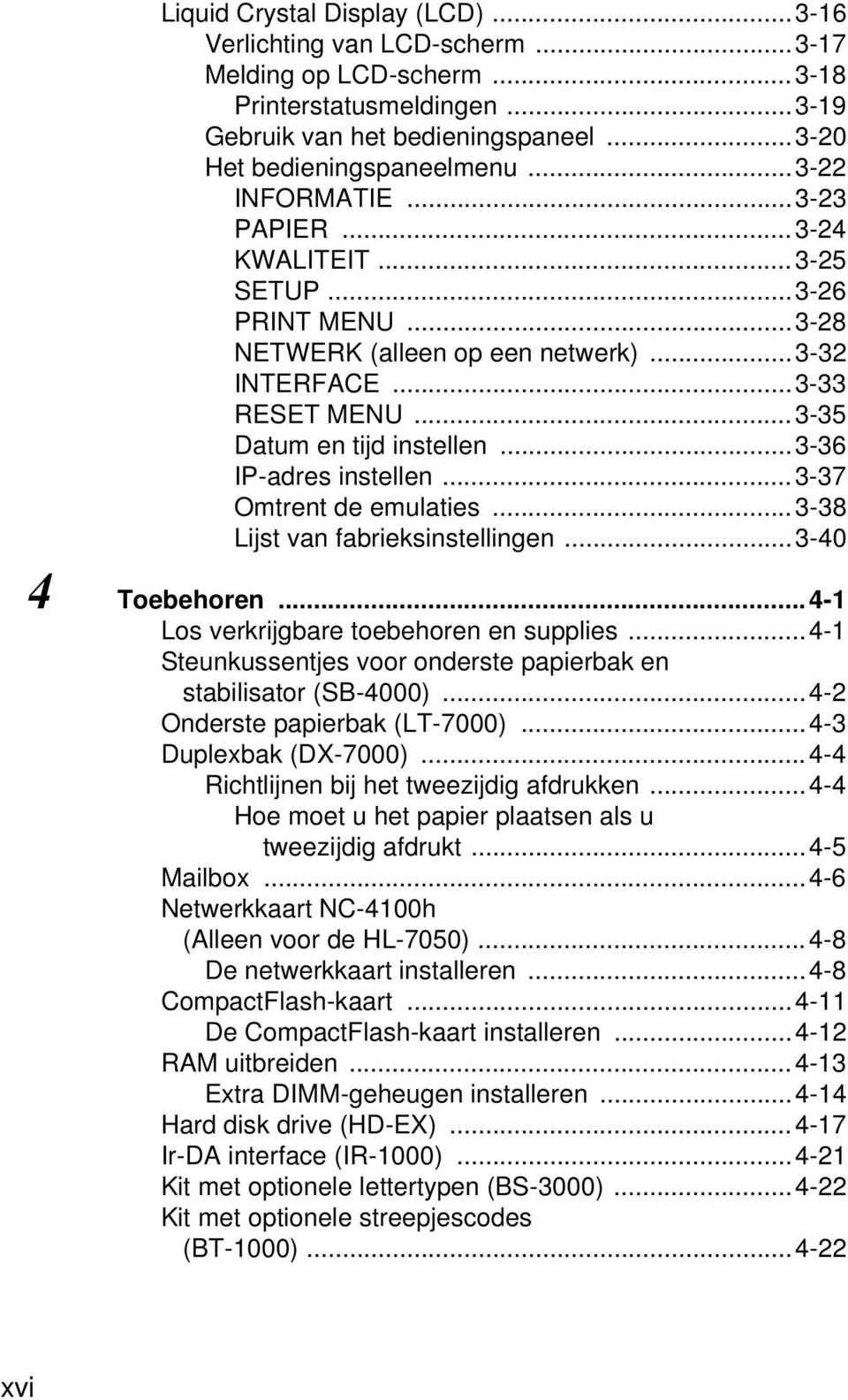 ..3-36 IP-adres instellen...3-37 Omtrent de emulaties...3-38 Lijst van fabrieksinstellingen...3-40 4 Toebehoren...4-1 Los verkrijgbare toebehoren en supplies.