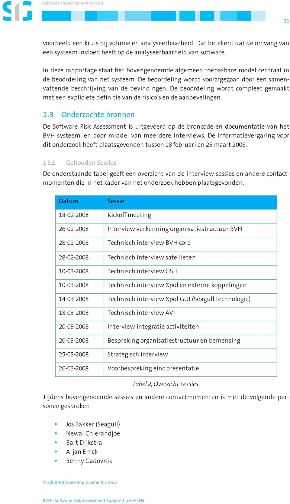 De beoordeling wordt voorafgegaan door een samenvattende beschrijving van de bevindingen. De beoordeling wordt compleet gemaakt met een expliciete definitie van de risico s en de aanbevelingen. 1.