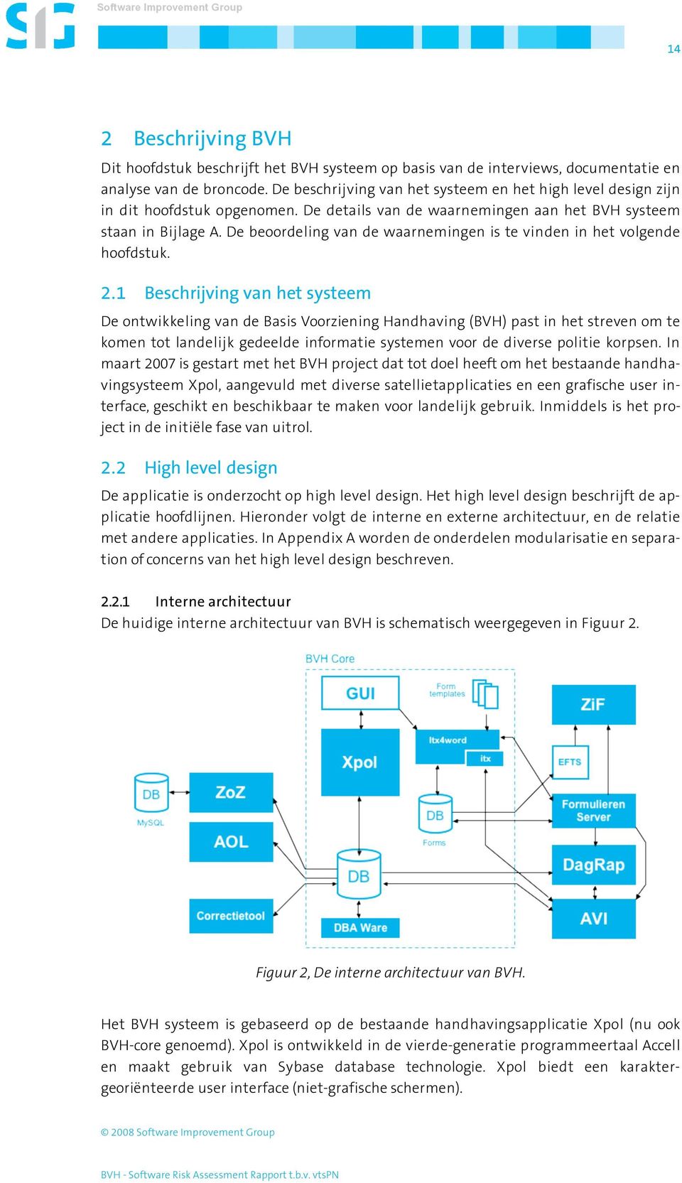 De beoordeling van de waarnemingen is te vinden in het volgende hoofdstuk. 2.