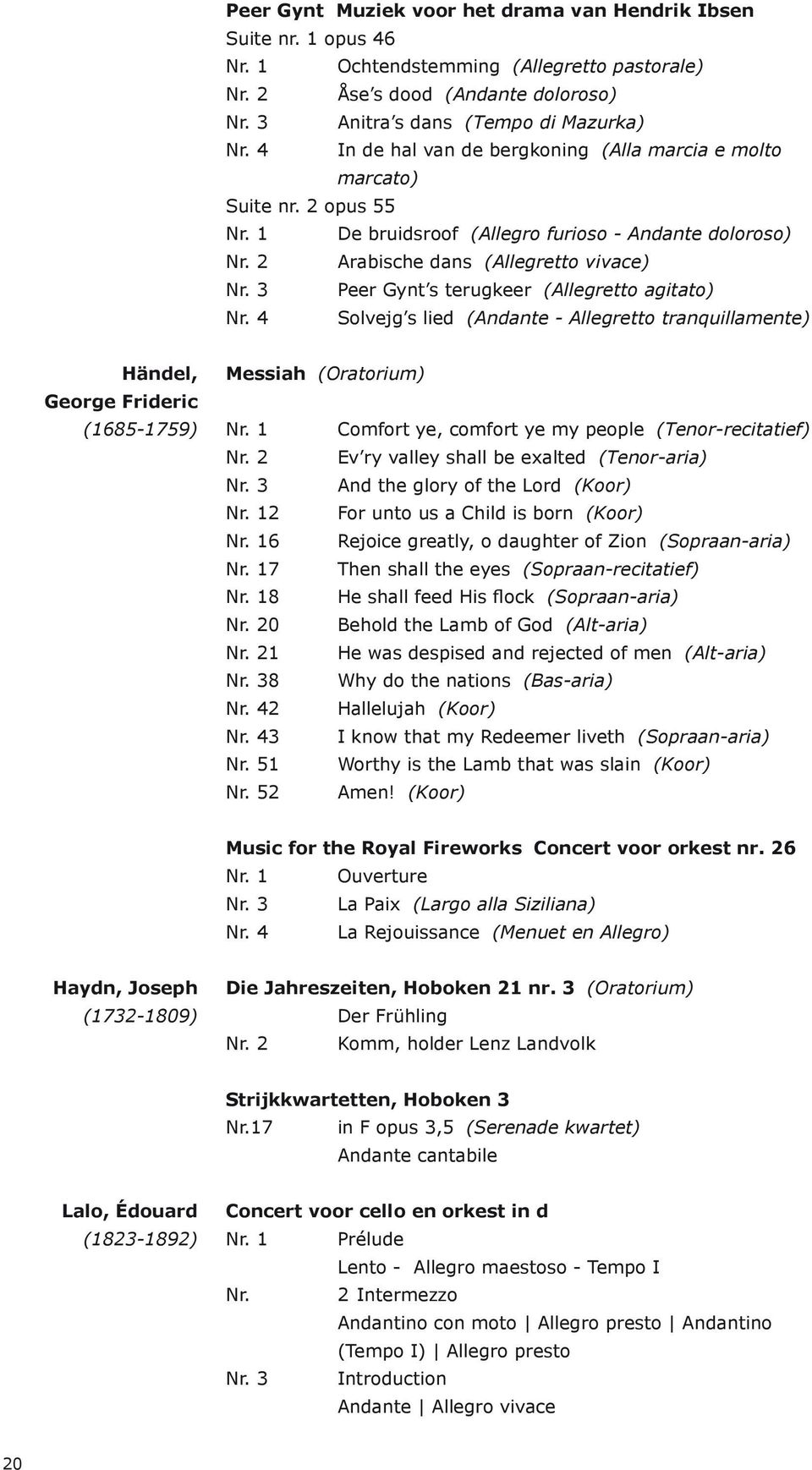 4 Solvejg s lied (Andante - Allegretto tranquillamente) Händel, Messiah (Oratorium) George Frideric (1685-1759) (Tenor-recitatief) (Tenor-aria) (Koor) Nr.