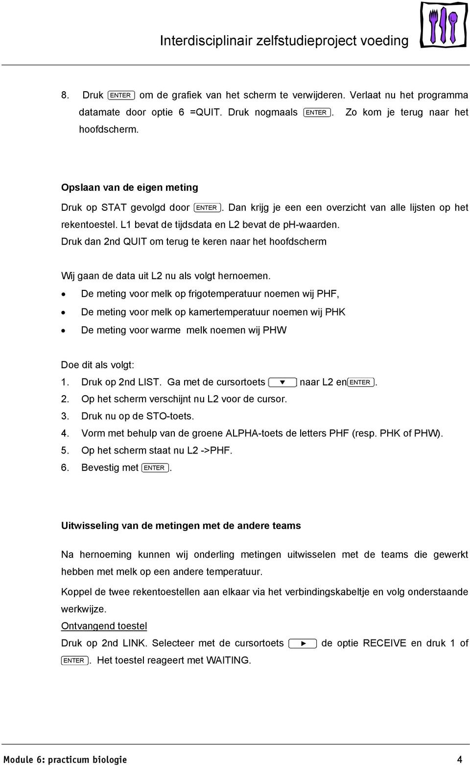 Druk dan 2nd QUIT om terug te keren naar het hoofdscherm Wij gaan de data uit L2 nu als volgt hernoemen.