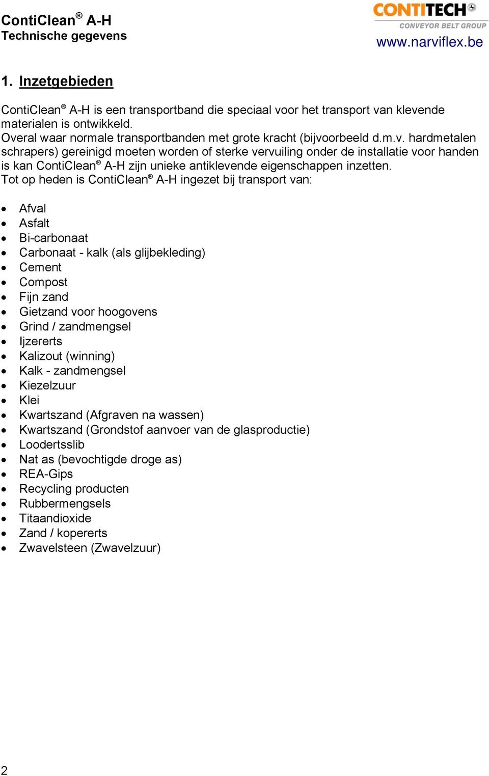 Tot op heden is ContiClean A-H ingezet bij transport van: Afval Asfalt Bi-carbonaat Carbonaat - kalk (als glijbekleding) Cement Compost Fijn zand Gietzand voor hoogovens Grind / zandmengsel Ijzererts