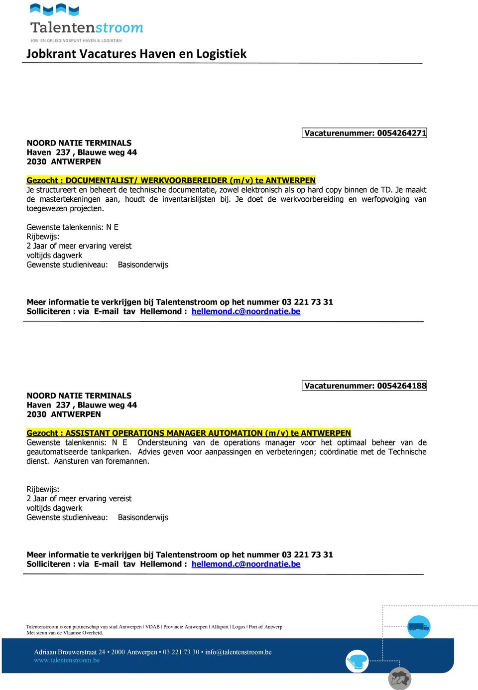 Je doet de werkvoorbereiding en werfopvolging van toegewezen projecten. Basisonderwijs Solliciteren : via E-mail tav Hellemond : hellemond.c@noordnatie.