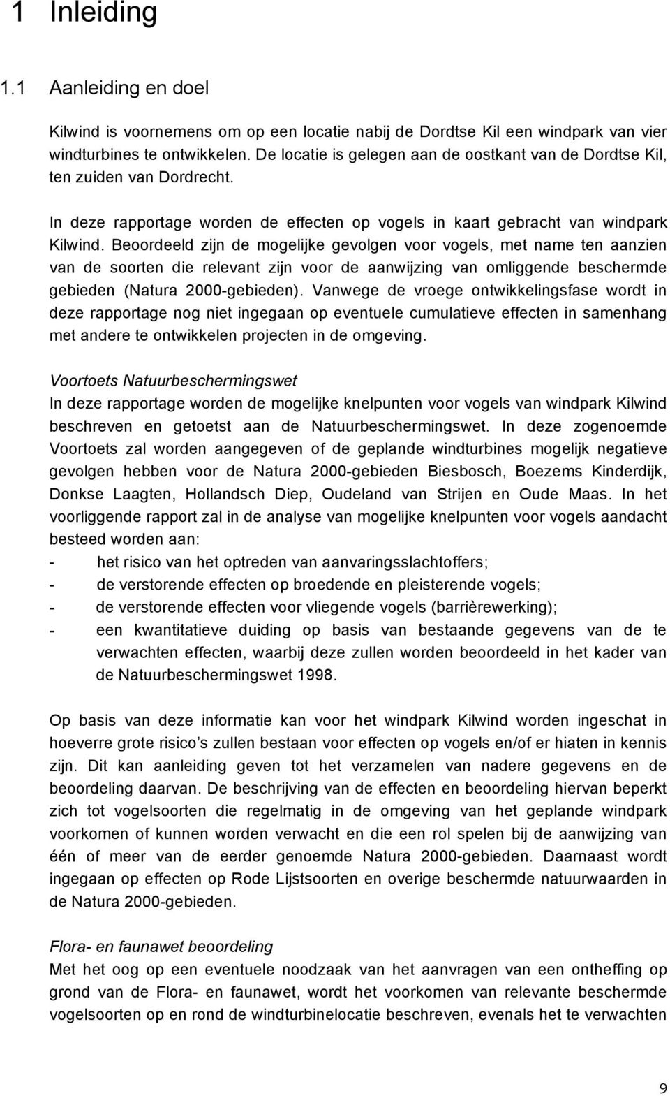 Beoordeeld zijn de mogelijke gevolgen voor vogels, met name ten aanzien van de soorten die relevant zijn voor de aanwijzing van omliggende beschermde gebieden (Natura 2000-gebieden).