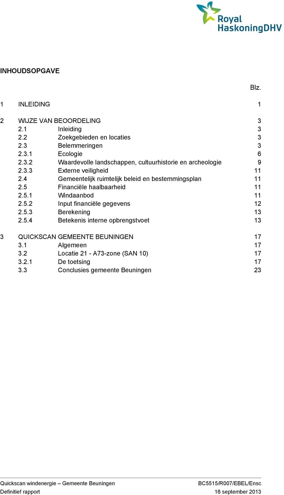 5.3 Berekening 13 2.5.4 Betekenis interne opbrengstvoet 13 3 QUICKSCAN GEMEENTE BEUNINGEN 17 3.1 Algemeen 17 3.2 Locatie 21 - A73-zone (SAN 10) 17 3.2.1 De toetsing 17 3.