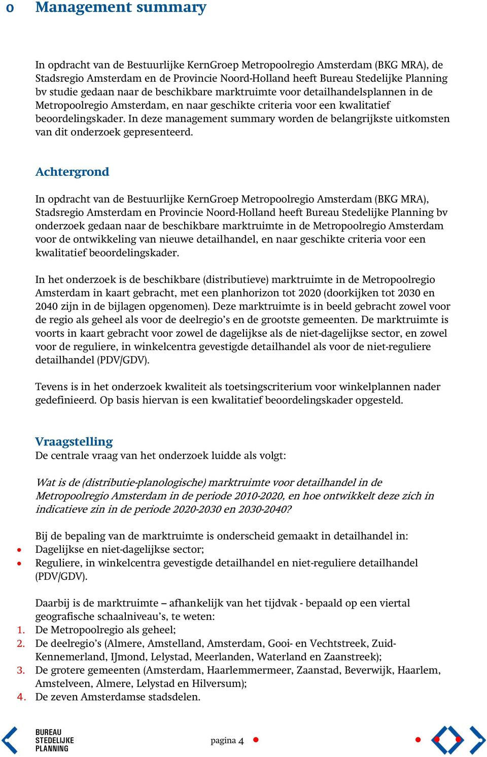 In deze management summary worden de belangrijkste uitkomsten van dit onderzoek gepresenteerd.