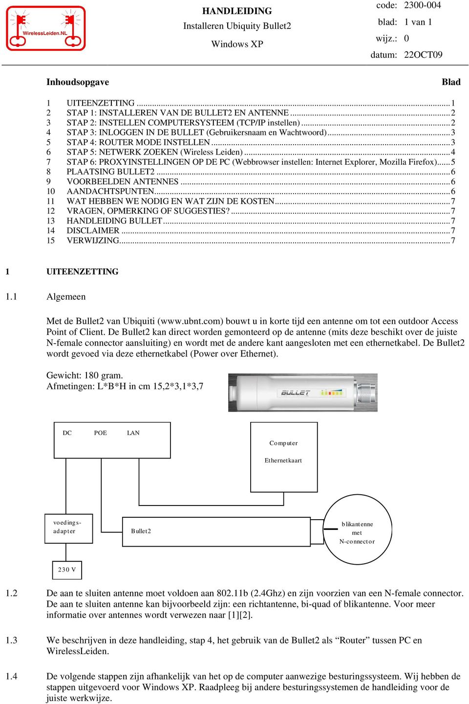 ..4 7 STAP 6: PROXYINSTELLINGEN OP DE PC (Webbrowser instellen: Internet Explorer, Mozilla Firefox)...5 8 PLAATSING BULLET2...6 9 VOORBEELDEN ANTENNES...6 10 AANDACHTSPUNTEN.