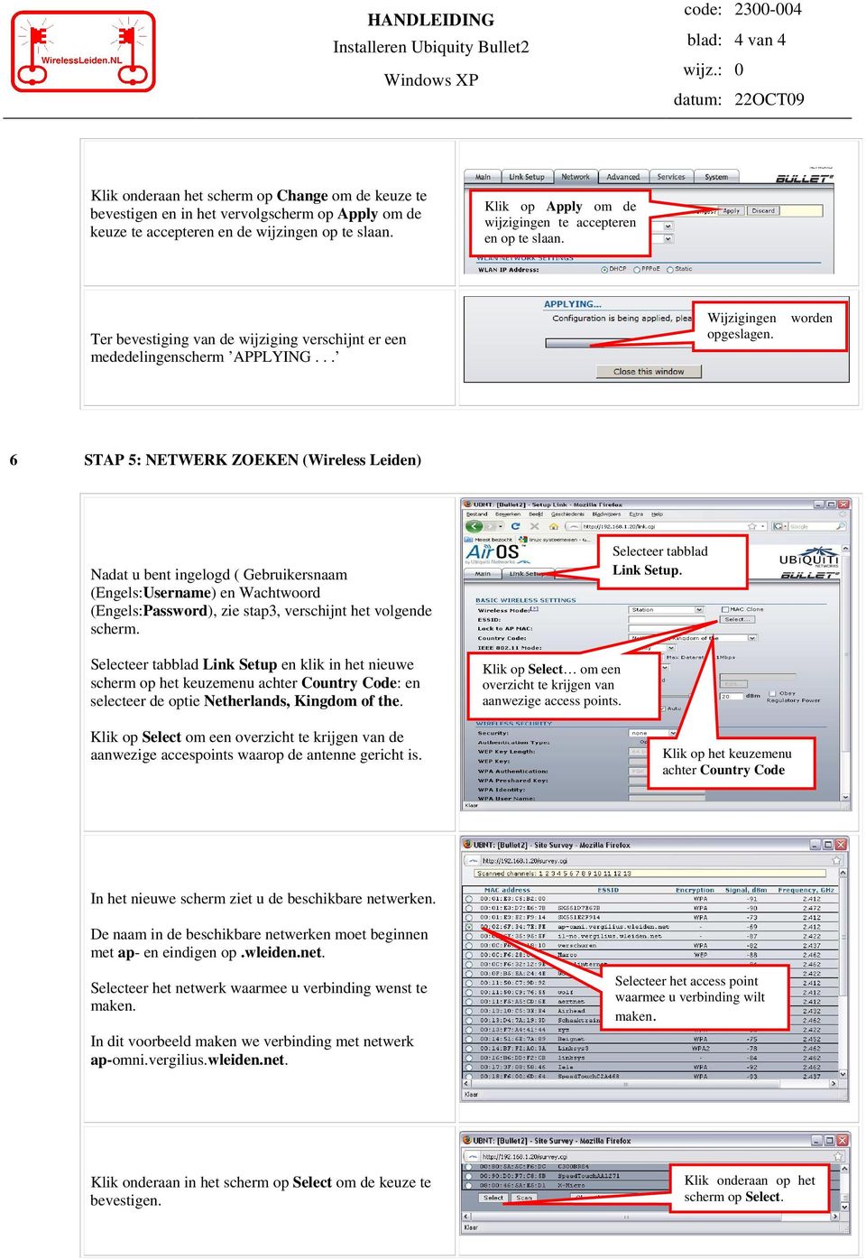 worden 6 STAP 5: NETWERK ZOEKEN (Wireless Leiden) Nadat u bent ingelogd ( Gebruikersnaam (Engels:Username) en Wachtwoord (Engels:Password), zie stap3, verschijnt het volgende scherm.