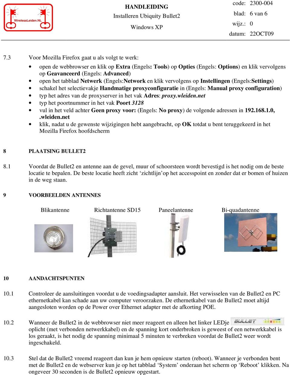 Netwerk (Engels:Network en klik vervolgens op Instellingen (Engels:Settings) schakel het selectievakje Handmatige proxyconfiguratie in (Engels: Manual proxy configuration) typ het adres van de